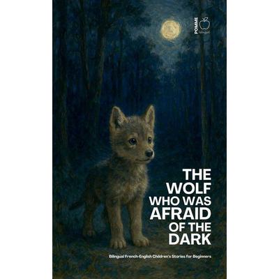 The Wolf Who Was Afraid of the Dark, Taschenbuch von Pomme Bilingual, Pomme Bilingual