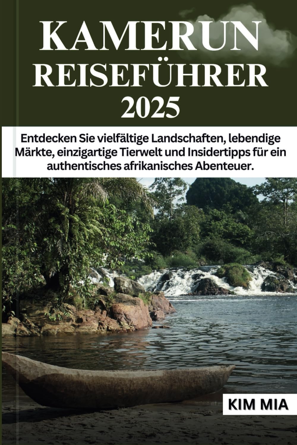 Kim Mia - KAMERUN REISEFÜHRER 2025: Entdecken Sie vielfältige Landschaften, lebendige Märkte, einzigartige Tierwelt und Insidertipps für ein authentisches afrikanisches Abenteuer. - Preis vom 09.10.2026 07:28:09 h