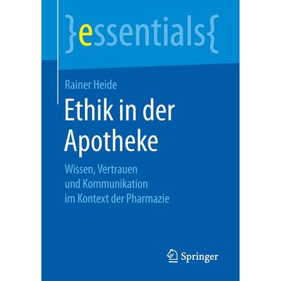 Ethik in der Apotheke, Taschenbuch von Rainer Heide, Springer Fachmedien Wiesbaden GmbH, 978-3-658-26483-3