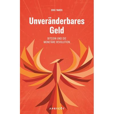 Unveränderbares Geld, Taschenbuch von Eric Yakes, Aprycot Media, 978-3-949098-42-0