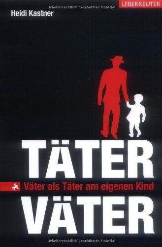 Heidi Kastner - Täter-Väter: Väter als Täter am eigenen Kind - Preis vom 30.09.2026 09:01:18 h