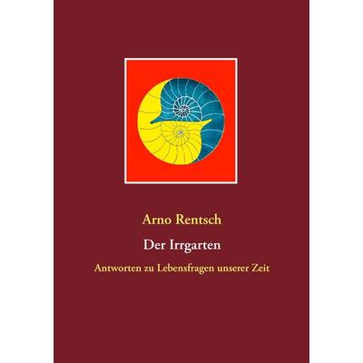 Der Irrgarten, Taschenbuch von Arno Rentsch, BoD – Books on Demand, 978-3-8482-1194-4