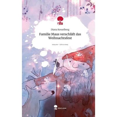 Familie Maus verschläft das Weihnachtsfest. Life is a Story - story.one, Gebundene Ausgabe von Diana Kesselberg, Storylution, 978-3-7118-0663-5