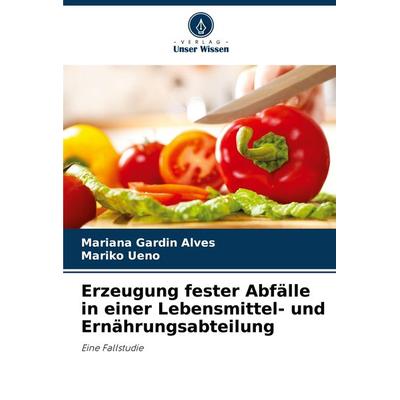 Erzeugung fester Abfälle in einer Lebensmittel- und Ernährungsabteilung, Taschenbuch von Mariana Gardin Alves,Mariko Ueno, Verlag Unser Wissen,