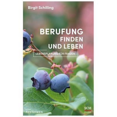Berufung finden und leben, Gebundene Ausgabe von Birgit Schilling, R.Brockhaus, 978-3-417-00053-5