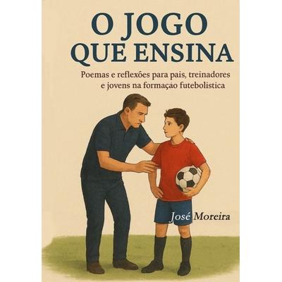 O jogo que ensina, Taschenbuch von José Moreira, Bookmundo, 978-94-038-5057-3