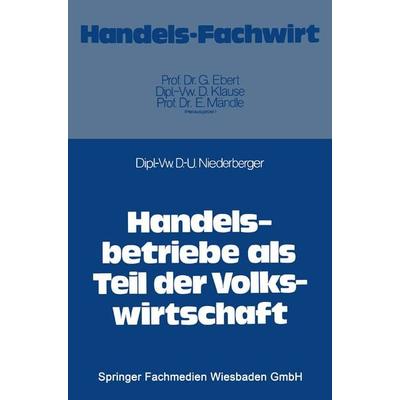 Handelsbetriebe als Teil der Volkswirtschaft, Taschenbuch von Dieter-Ulrich Niederberger, Betriebswirtschaftlicher Verlag Gabler, 978-3-409-60381-2