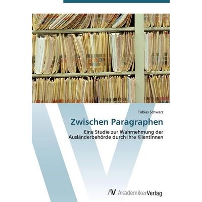Zwischen Paragraphen, Taschenbuch von Tobias Schwarz, AV Akademikerverlag, 978-3-639-42508-6
