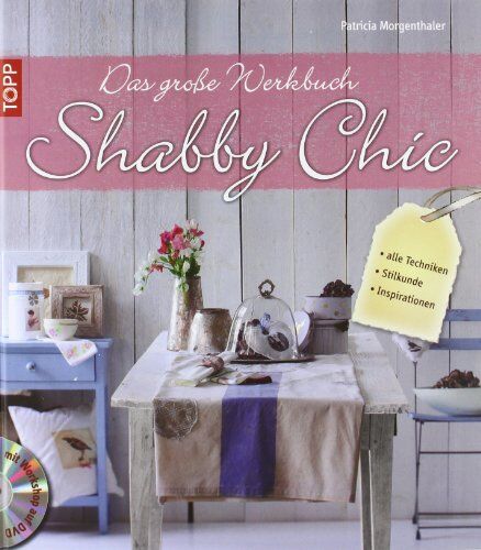 Patricia Morgenthaler - Das große Werkbuch Shabby Chic: alle Techniken, Stilkunde, Inspirationen - Preis vom 14.10.2026 23:07:16 h