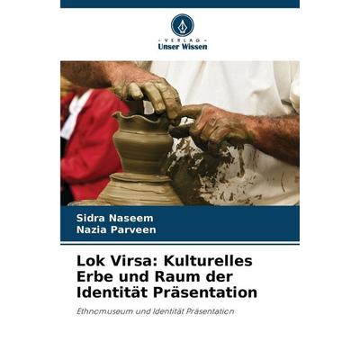 Lok Virsa: Kulturelles Erbe und Raum der Identität Präsentation, Taschenbuch von Sidra Naseem,Nazia Parveen, Verlag Unser Wissen, 978-620-9-28912-5