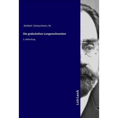 Die gedeckelten Lungenschnecken, Taschenbuch von W. Kohbelt-Schwanheim, LAP LAMBERT Academic Publishing, 978-3-7503-1719-2