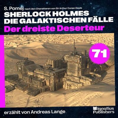 Der dreiste Deserteur (Sherlock Holmes - Die galaktischen Fälle, Folge 71) - Arthur Conan Doyle,S. Pomej, Audio, 9783711934550