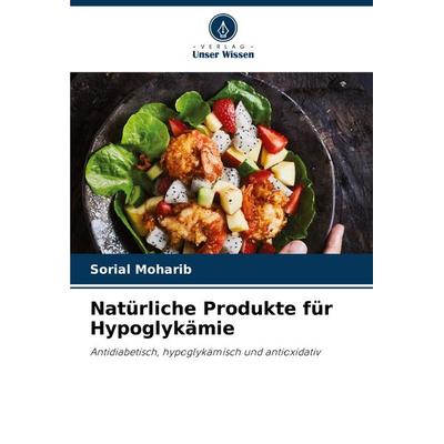 Natürliche Produkte für Hypoglykämie, Taschenbuch von Sorial Moharib, Verlag Unser Wissen, 978-620-7-87402-6