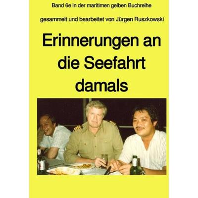 maritime gelbe Reihe bei Jürgen Ruszkowski / Erinnerungen an die Seefahrt damals - eine Anthologie, Taschenbuch von Erhard Neumann,Emil Feith, Epubli,