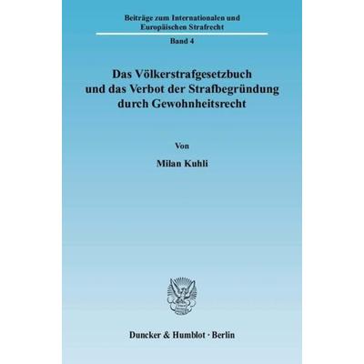 Das Völkerstrafgesetzbuch und das Verbot der Strafbegründung durch Gewohnheitsrecht., Taschenbuch von Milan Kuhli, Duncker & Humblot,