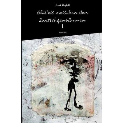 Glatteis zwischen den Zwetschgenbäumen, Taschenbuch von Frank Singielli, Epubli, 978-3-7467-7772-6