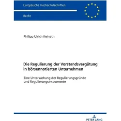 Die Regulierung der Vorstandsvergütung in börsennotierten Unternehmen, Fachbücher von Philipp Keinath