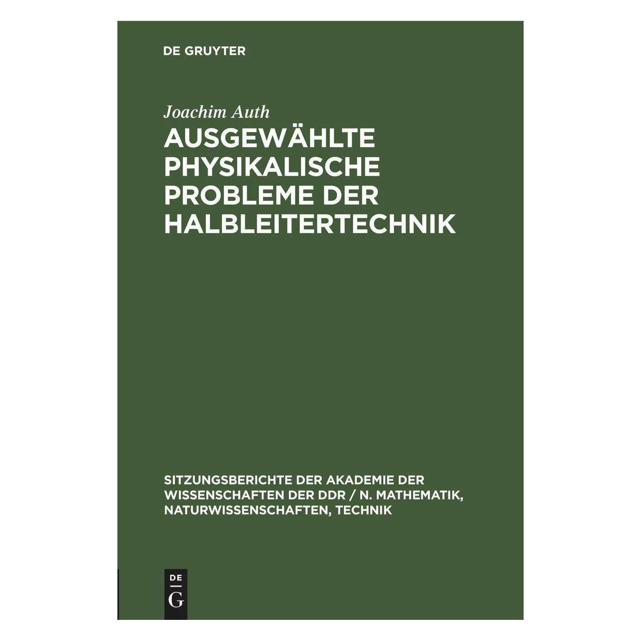 De Gruyter Ausgewählte physikalische Probleme der Halbleitertechnik (Deutsch, Hardcover, Joachim Auth) (41814420)