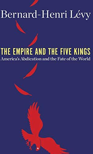 Bernard-Henri Lévy - The Empire and the Five Kings: America'S Abdication and the Fate of the World - Preis vom 10.10.2026 11:48:34 h