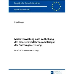 Masseverwaltung nach Aufhebung des Insolvenzverfahrens am Beispiel der Nachtragsverteilung, Fachbücher von Ines Meyer