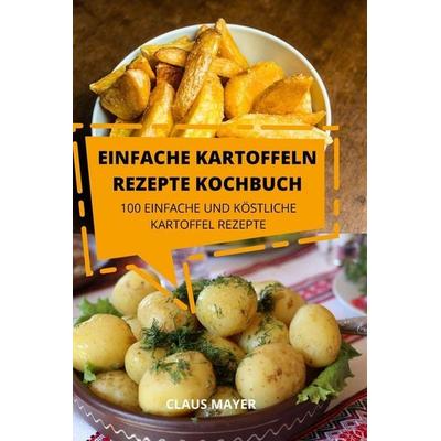 EINFACHE KARTOFFELN REZEPTE KOCHBUCH, Taschenbuch von Claus Mayer, Margrét Audunsdottir, 978-1-80350-701-9