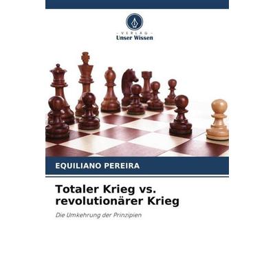 Totaler Krieg vs. revolutionärer Krieg, Taschenbuch von Equiliano Pereira, Verlag Unser Wissen, 978-620-5-83800-6