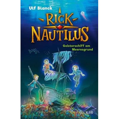 Rick Nautilus – Geisterschiff am Meeresgrund, Gebundene Ausgabe von Ulf Blanck, Fischer Sauerländer, 978-3-7373-4237-7