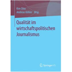 Qualität im wirtschaftspolitischen Journalismus, Fachbücher von Andreas Köhler, Kim Otto