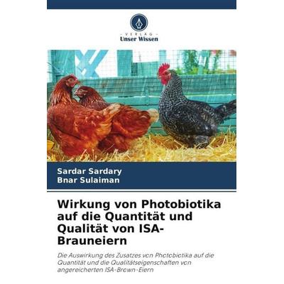 Wirkung von Photobiotika auf die Quantität und Qualität von ISA-Brauneiern, Taschenbuch von Sardar Sardary,Bnar Sulaiman, Verlag Unser Wissen,