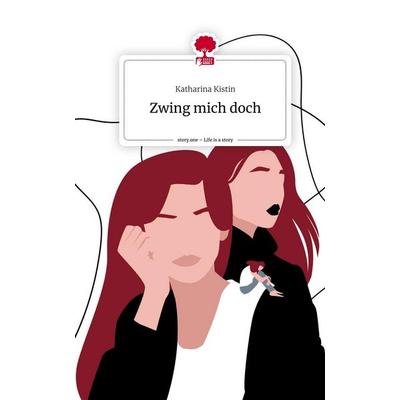 Zwing mich doch. Life is a Story - story.one, Gebundene Ausgabe von Katharina Kistin, Story.one publishing, 978-3-7115-1715-9