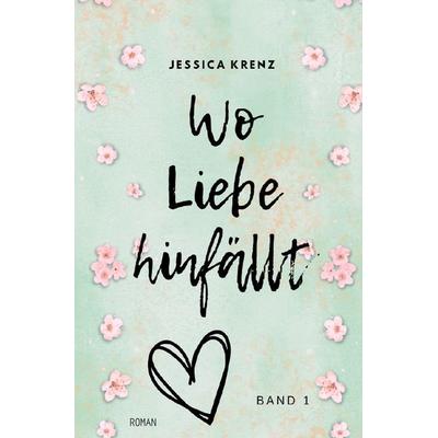 Wo Liebe hinfällt, Taschenbuch von Jessica Krenz, Epubli