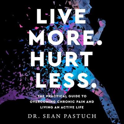 Live More. Hurt Less. - Sean Pastuch, Audio, 9781971980324