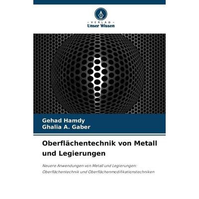 Oberflächentechnik von Metall und Legierungen, Taschenbuch von Gehad Hamdy,Ghalia A. Gaber, Verlag Unser Wissen, 978-620-0-70798-7
