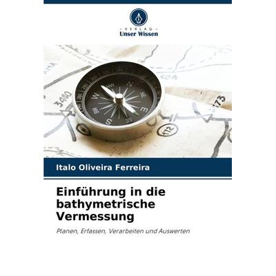 Einführung in die bathymetrische Vermessung, Taschenbuch von Italo Oliveira Ferreira, Verlag Unser Wissen, 978-620-8-73274-5
