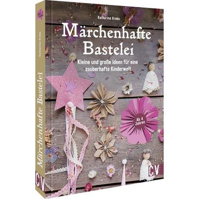 Märchenhafte Bastelei, Gebundene Ausgabe von Katharina Krebs, Christophorus, 978-3-8411-0302-4