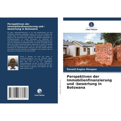 Perspektiven der Immobilienfinanzierung und -bewertung in Botswana, Taschenbuch von Donald Kagiso Mengwe, Verlag Unser Wissen, 978-620-7-68382-6