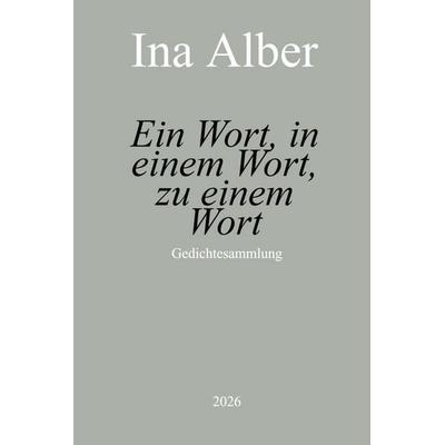 Ein Wort, in einem Wort, zu einem Wort, Gebundene Ausgabe von Ina Alber, Bookmundo, 978-94-038-7997-0