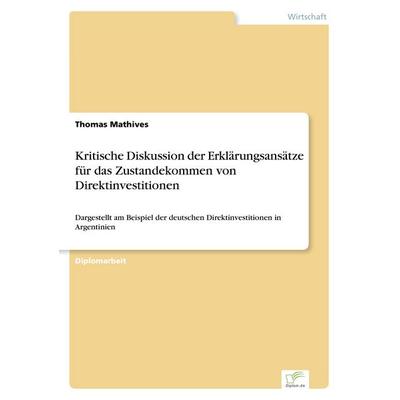 Kritische Diskussion der Erklärungsansätze für das Zustandekommen von Direktinvestitionen, Taschenbuch von Thomas Mathives, GRIN, 978-3-8386-0341-4