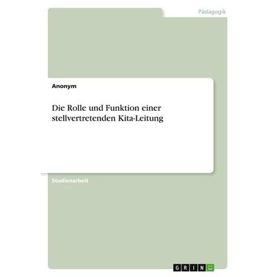 Die Rolle und Funktion einer stellvertretenden Kita-Leitung, Taschenbuch von Anonym, GRIN, 978-3-346-66870-7