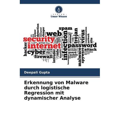 Erkennung von Malware durch logistische Regression mit dynamischer Analyse, Taschenbuch von Deepali Gupta, Verlag Unser Wissen, 978-620-4-62248-4