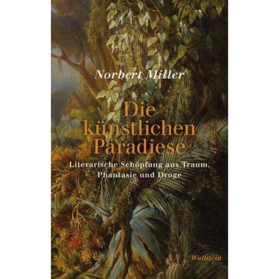 Die künstlichen Paradiese, Gebundene Ausgabe von Norbert Miller, Wallstein Verlag, 978-3-8353-5244-5