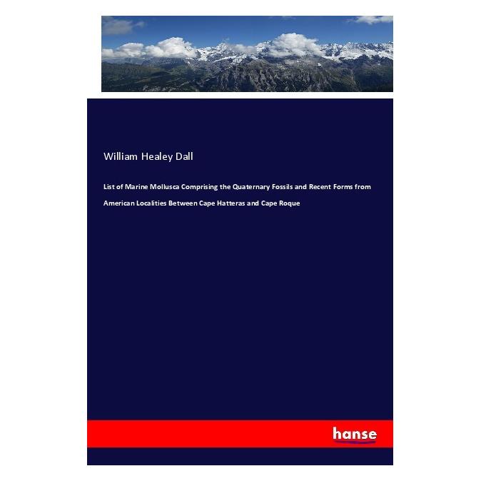 Hansebooks List of Marine Mollusca Comprising the Quaternary Fossils and Recent Forms from American Localities (Englisch, Softcover, William Healey Dall) (55969293)