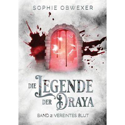 Die Legende der Draya 2: Vereintes Blut, Taschenbuch von Sophie Obwexer, Tolino media, 978-3-8194-6543-7