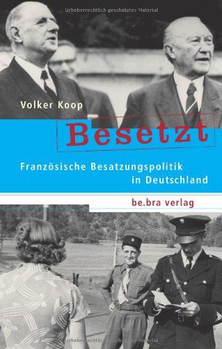 Volker Koop - Besetzt: Französische Besatzungspolitik in Deutschland - Preis vom 09.10.2026 07:28:09 h