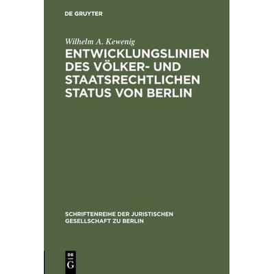 Entwicklungslinien des völker- und staatsrechtlichen Status von Berlin, Gebundene Ausgabe von Wilhelm A. Kewenig, De Gruyter, 978-3-11-010224-6