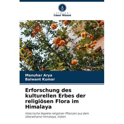 Erforschung des kulturellen Erbes der religiösen Flora im Himalaya, Taschenbuch von Manuhar Arya,Balwant Kumar, Verlag Unser Wissen, 978-620-7-24194-1