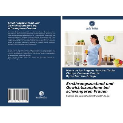 Ernährungszustand und Gewichtszunahme bei schwangeren Frauen, Taschenbuch von María de los Ángeles Sánchez Tapia,Cinthya Camacas Duarte,Byron Serrano