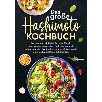 Das große Hashimoto Kochbuch, Taschenbuch von Stefanie Hoffmann, Tolino media, 978-3-7592-2470-5