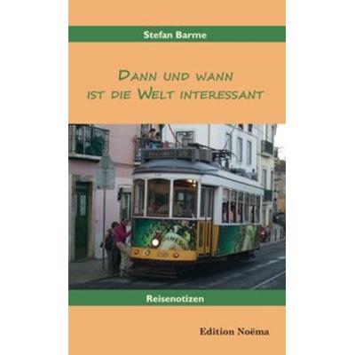 Dann und wann ist die Welt interessant, Taschenbuch von Stefan Barme, Ibidem, 978-3-8382-0773-5