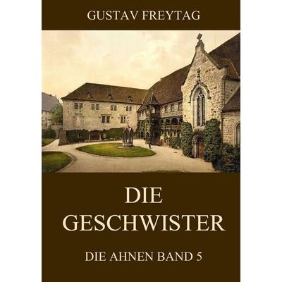 Die Geschwister, Taschenbuch von Gustav Freytag, Jazzybee Verlag, 978-3-8496-8723-6